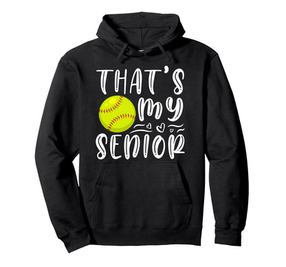 Thats My Senior Softball Mom Dad Hoodie - Novelty Apparel for Adults - T-Shirt, Sweatshirt, Hoodie