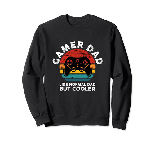 Gamer Dad Like Normal Dad But Sweatshirt - Novelty Apparel Men Women - T-Shirt, Sweatshirt, Hoodie