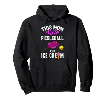 Her Funny Mom Pickleball And Ice Cream Hoodie - Novelty Apparel Unisex - T-Shirt, Sweatshirt, Hoodie