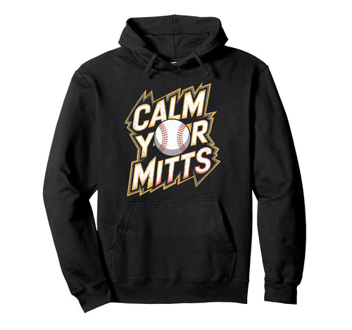 Calm Your Mitts Funny Baseball Hoodie - Minimalist Print for Adults - T-Shirt, Sweatshirt, Hoodie