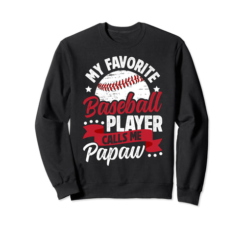 My Favorite Baseball Player Papaw Sweatshirt - Novelty Apparel Unisex - T-Shirt, Sweatshirt, Hoodie
