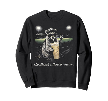 Raccoon Literally Just Bleacher Sweatshirt - Streetwear Style Unisex - T-Shirt, Sweatshirt, Hoodie