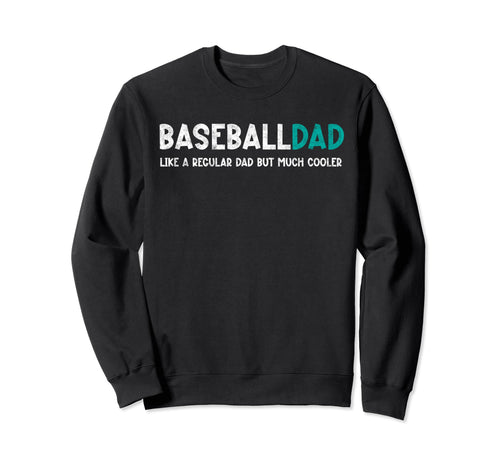 Baseball Dad Like Regular But Cooler Sweatshirt - Unique Graphic Unisex - T-Shirt, Sweatshirt, Hoodie