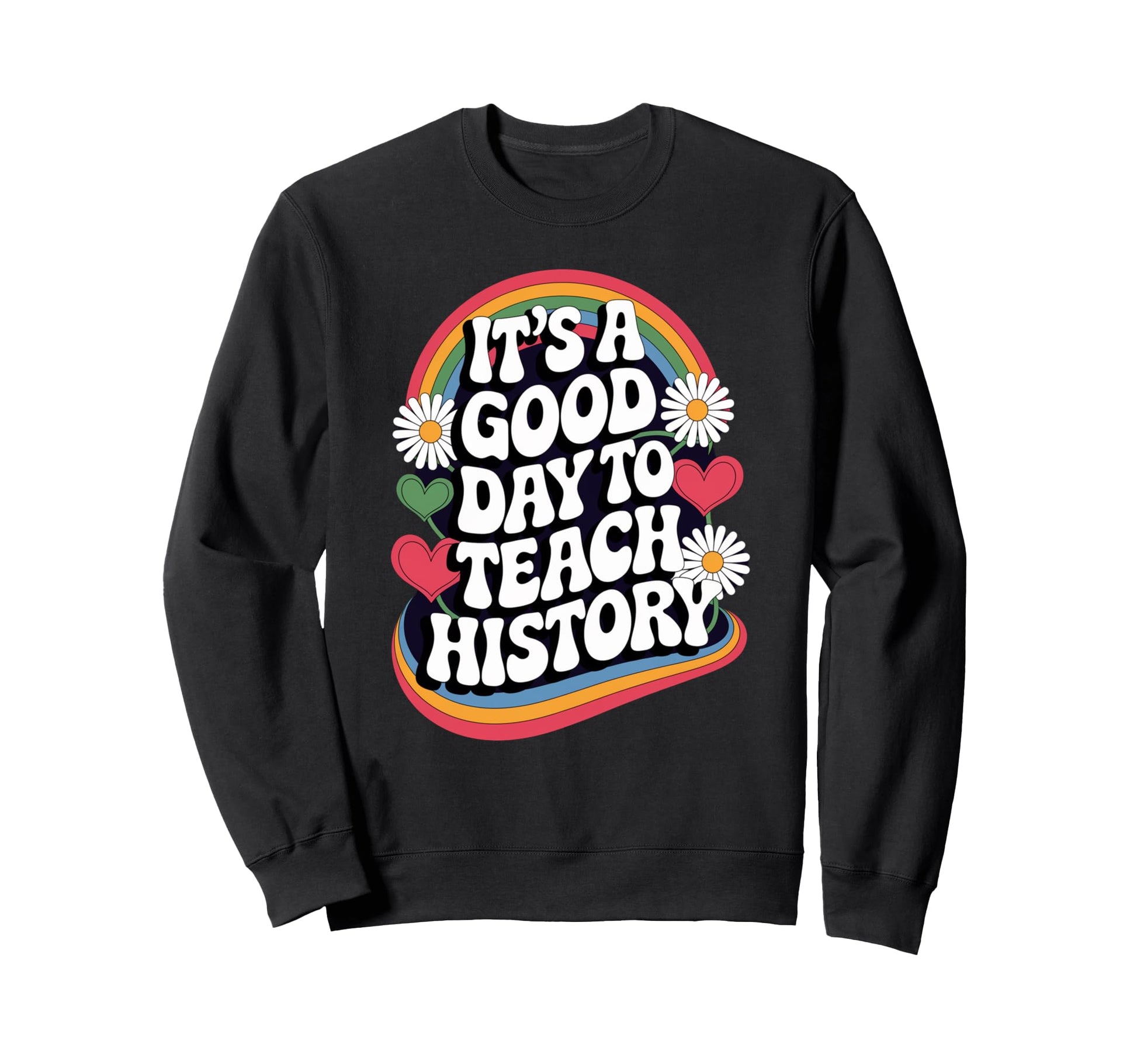 Its Good Day To Teach History Sweatshirt - Trendy Graphic for Adults - T-Shirt, Sweatshirt, Hoodie