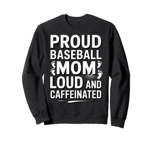 Baseball Mom Loud Funny Mom Life Sweatshirt - Novelty Apparel for Adults - T-Shirt, Sweatshirt, Hoodie