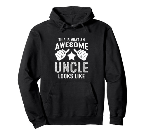 This Is What Awesome Uncle Looks Like Hoodie - Graphic Print Unisex - T-Shirt, Sweatshirt, Hoodie