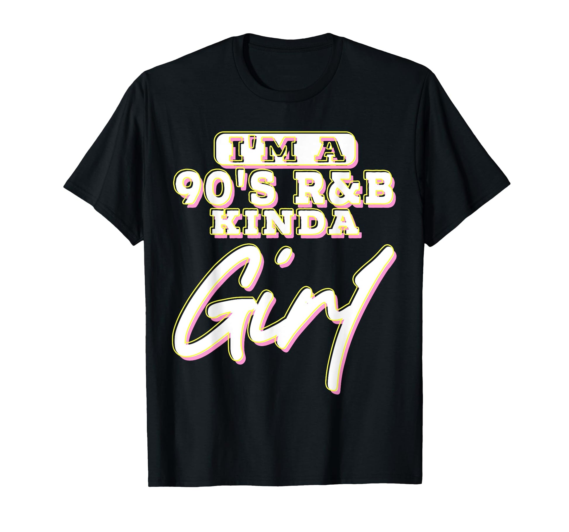 Im 90S R B Kinda T-Shirt - Novelty Apparel Unisex - T-Shirt, Sweatshirt, Hoodie