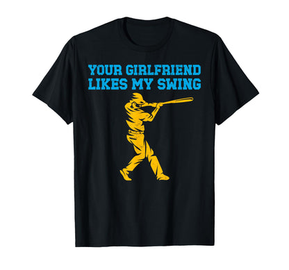 Your Girlfriend Likes My Swing Baseball T-Shirt - Graphic Print Unisex - T-Shirt, Sweatshirt, Hoodie