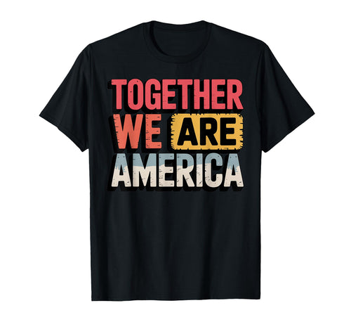 Together We Are America Usa T-Shirt - Casual Everyday Wear for Adults - T-Shirt, Sweatshirt, Hoodie