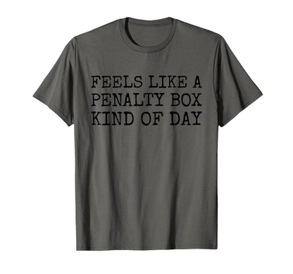 Feels Like Penalty Box Kind Day Mens T-Shirt - Streetwear Style Men Women - T-Shirt, Sweatshirt, Hoodie