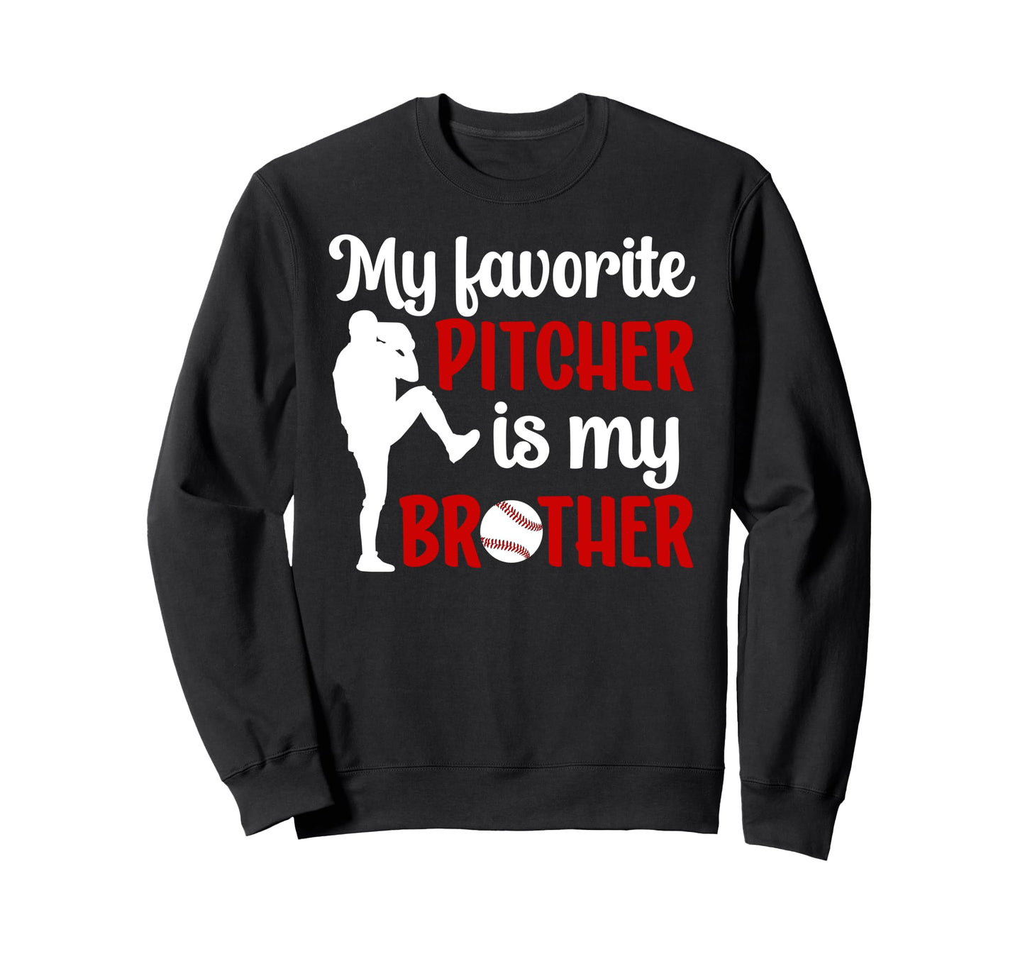 Baseball Pitcher Brother Proud Sweatshirt - Fun Novelty Design Men Women - T-Shirt, Sweatshirt, Hoodie