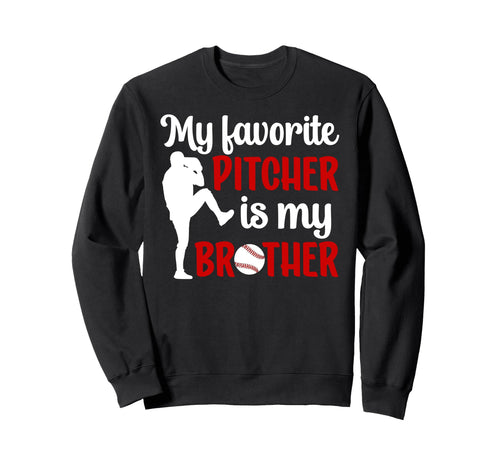 Baseball Pitcher Brother Proud Sweatshirt - Fun Novelty Design Men Women - T-Shirt, Sweatshirt, Hoodie