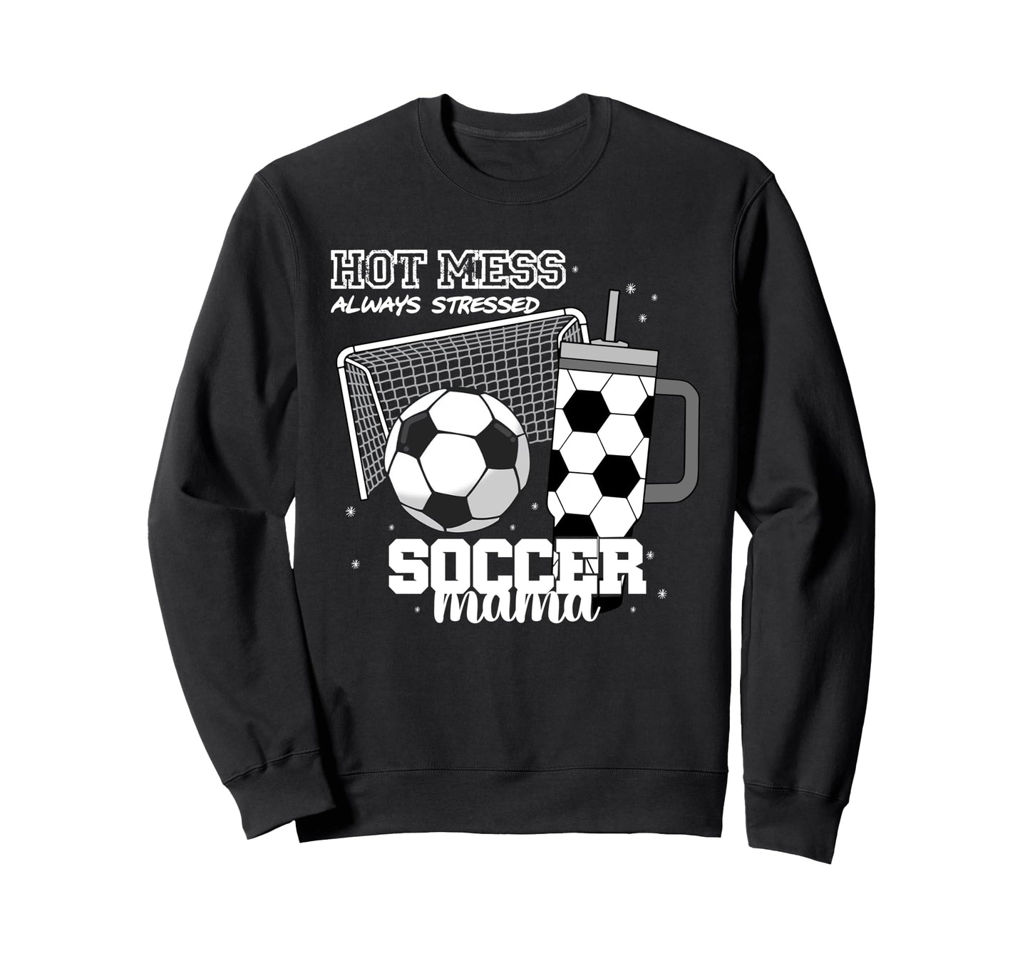 Soccer Mama Hot Mess Always Sweatshirt - Custom Art Print for Adults - T-Shirt, Sweatshirt, Hoodie