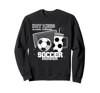 Soccer Mama Hot Mess Always Sweatshirt - Custom Art Print for Adults - T-Shirt, Sweatshirt, Hoodie
