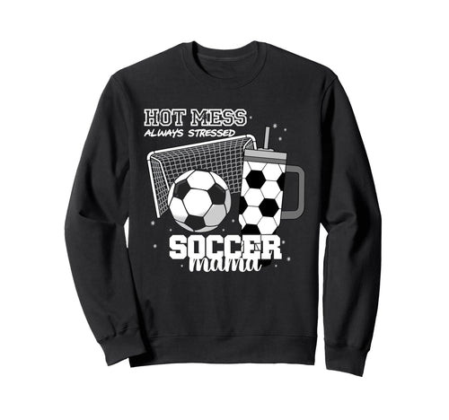 Soccer Mama Hot Mess Always Sweatshirt - Custom Art Print for Adults - T-Shirt, Sweatshirt, Hoodie