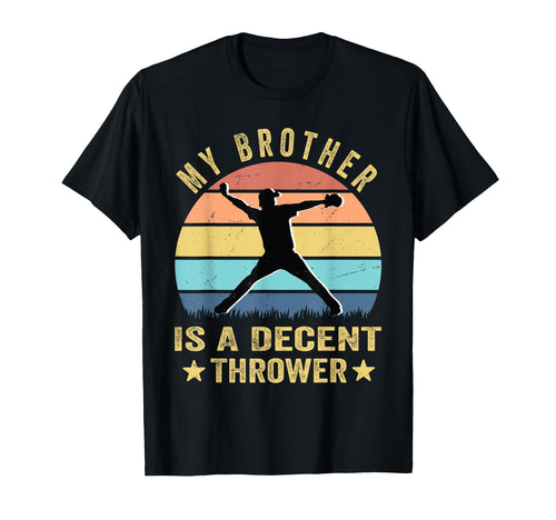 My Brother Is Decent Thrower Funny T-Shirt - Novelty Apparel Men Women - T-Shirt, Sweatshirt, Hoodie