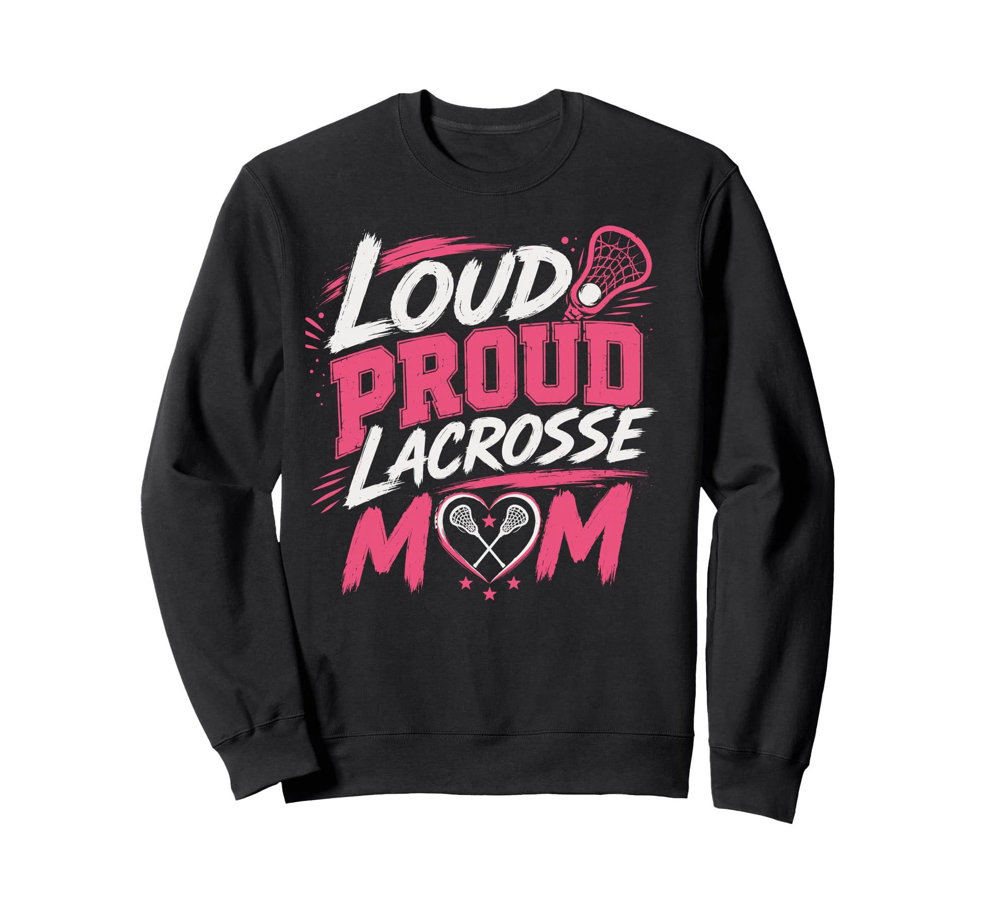 Loud Proud Lacrosse Mom Funny Sports Sweatshirt - Fun Novelty Design Unisex - T-Shirt, Sweatshirt, Hoodie