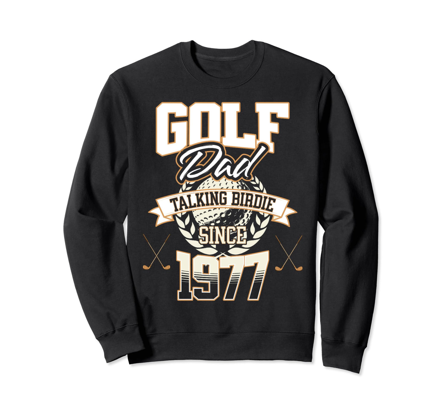Golf Dad Talking Birdie Since 1977 Sweatshirt - Fun Novelty Design Unisex - T-Shirt, Sweatshirt, Hoodie