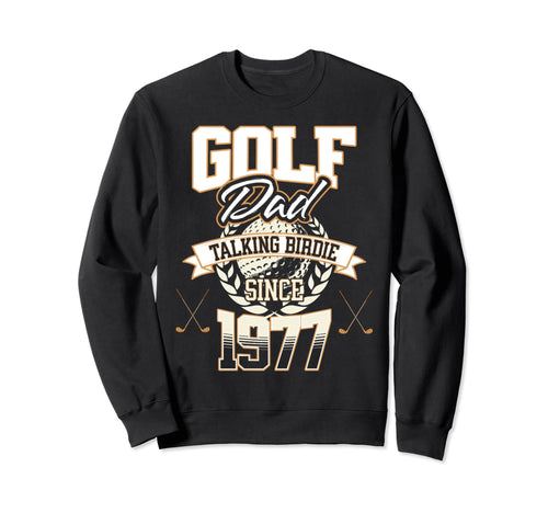 Golf Dad Talking Birdie Since 1977 Sweatshirt - Fun Novelty Design Unisex - T-Shirt, Sweatshirt, Hoodie
