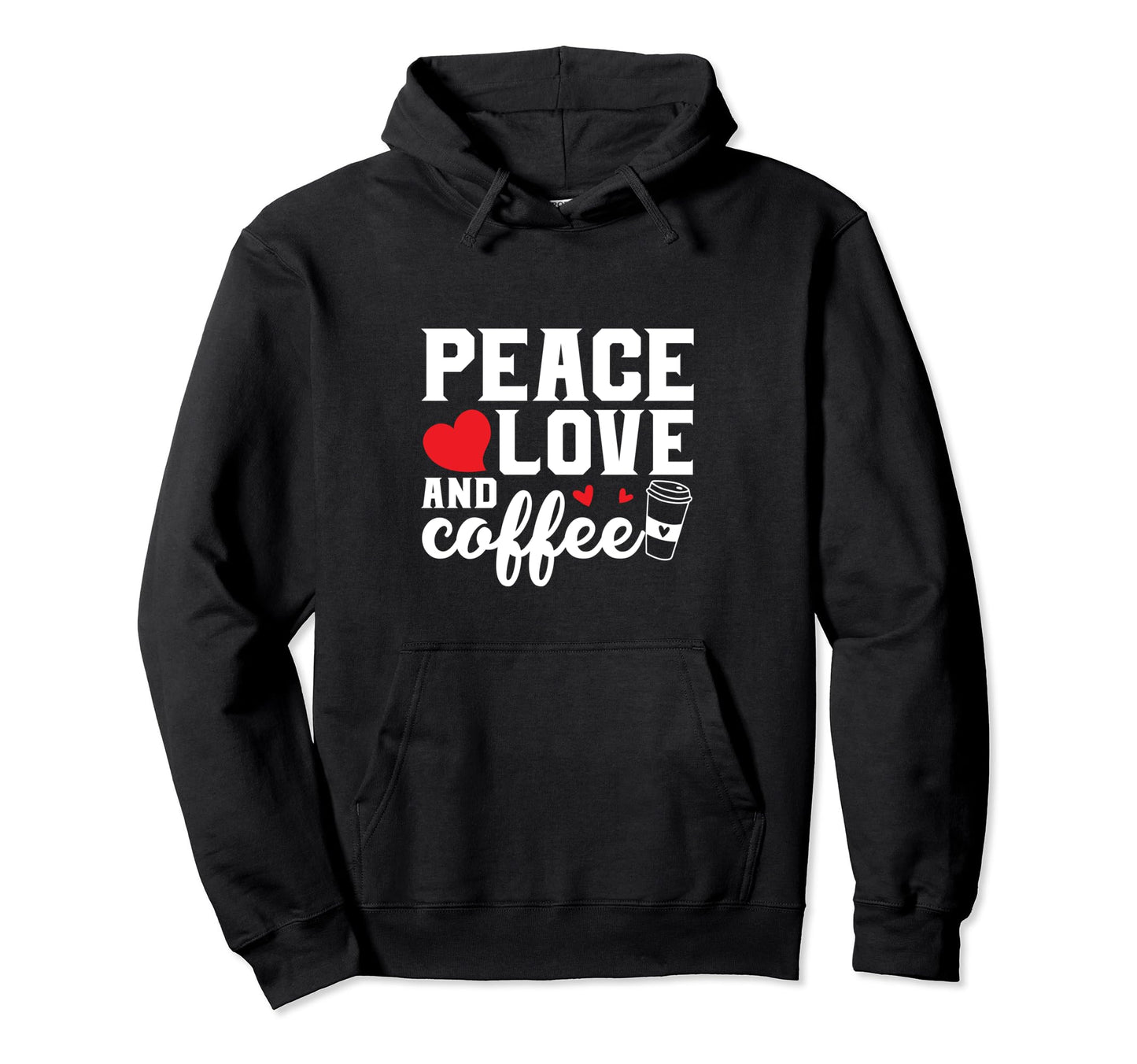 Drink Coffee Peace Love Funny Hoodie - Graphic Print for Adults - T-Shirt, Sweatshirt, Hoodie