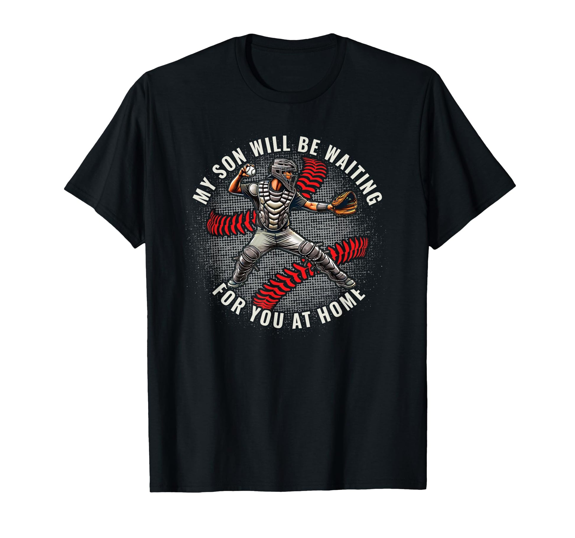 Baseball Catcher My Son Will Be Waiting T-Shirt - Trendy Graphic Unisex - T-Shirt, Sweatshirt, Hoodie