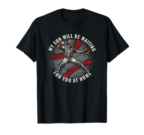 Baseball Catcher My Son Will Be Waiting T-Shirt - Trendy Graphic Unisex - T-Shirt, Sweatshirt, Hoodie