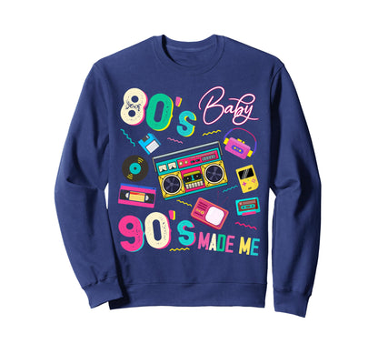 80S 90S Made Me 1980S Nostalgia 1990S Sweatshirt - Novelty Apparel Unisex - T-Shirt, Sweatshirt, Hoodie