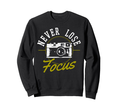 Photographers Never Loose Focus Sweatshirt - Trendy Graphic for Adults - T-Shirt, Sweatshirt, Hoodie