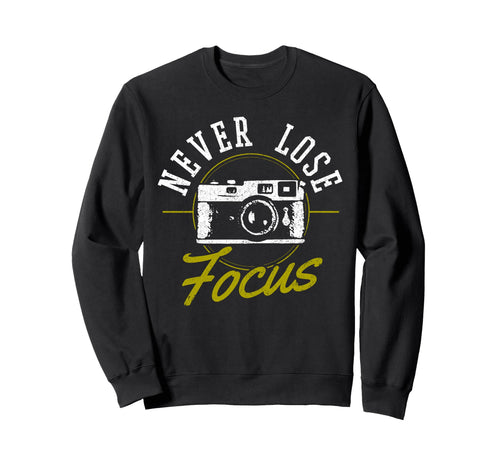 Photographers Never Loose Focus Sweatshirt - Trendy Graphic for Adults - T-Shirt, Sweatshirt, Hoodie