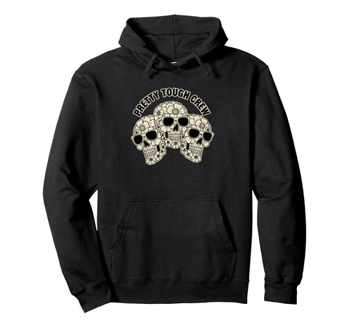 Pretty Tough Crew Sugar Skull Floral Hoodie - Streetwear Style Unisex - T-Shirt, Sweatshirt, Hoodie