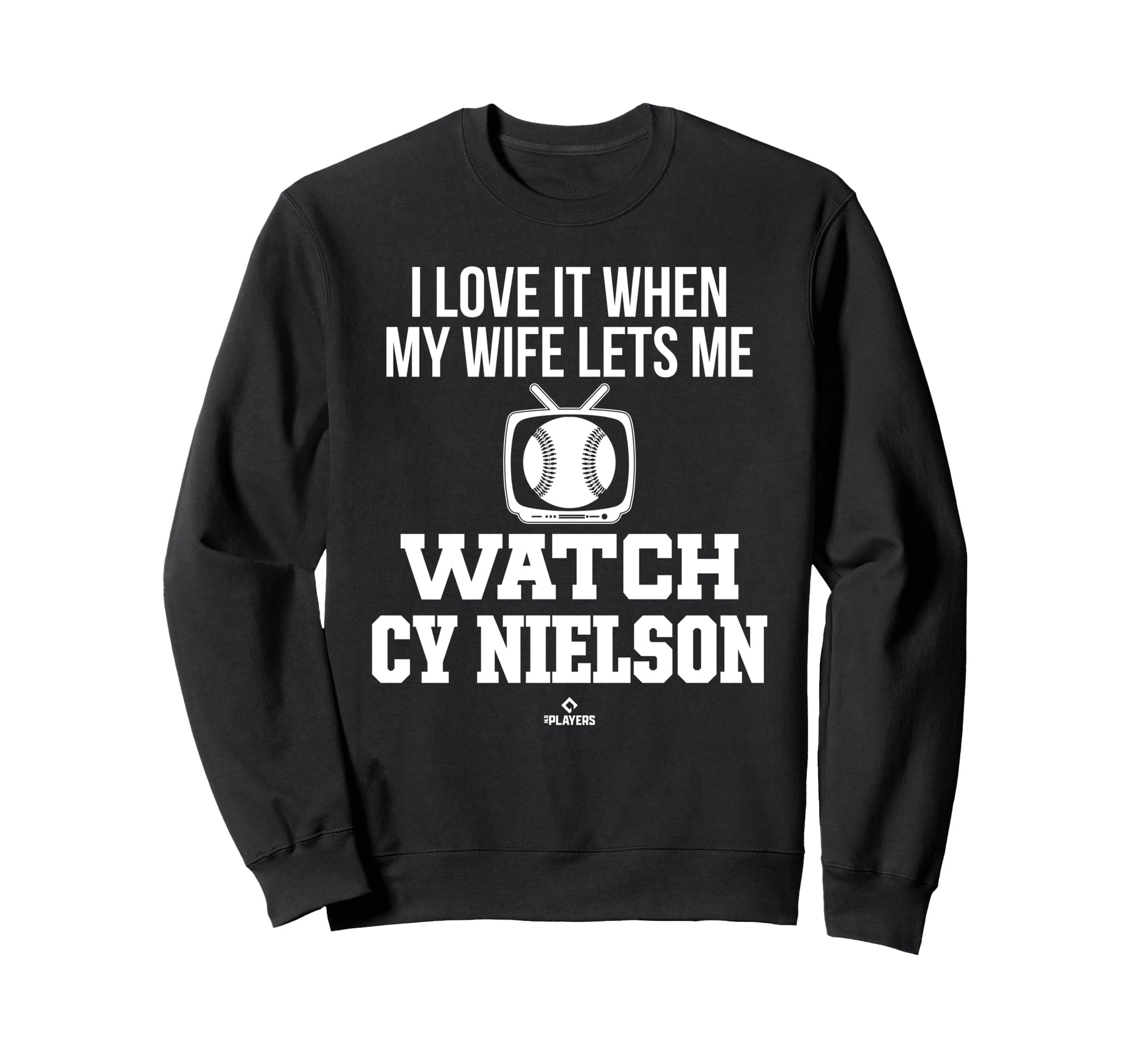 My Wife Lets Me Watch Cy Nielson Sweatshirt - Novelty Apparel Unisex - T-Shirt, Sweatshirt, Hoodie