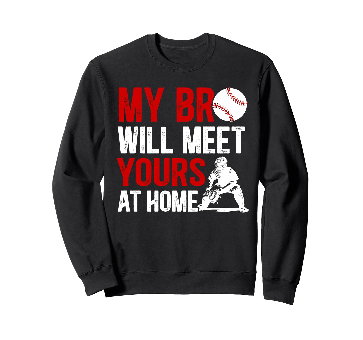 Baseball Catcher Brother Funny Brother Sweatshirt - Graphic Print Unisex - T-Shirt, Sweatshirt, Hoodie