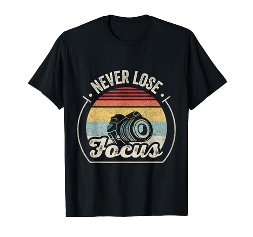 Never Lose Focus Photographer Camera T-Shirt - Graphic Print for Adults - T-Shirt, Sweatshirt, Hoodie