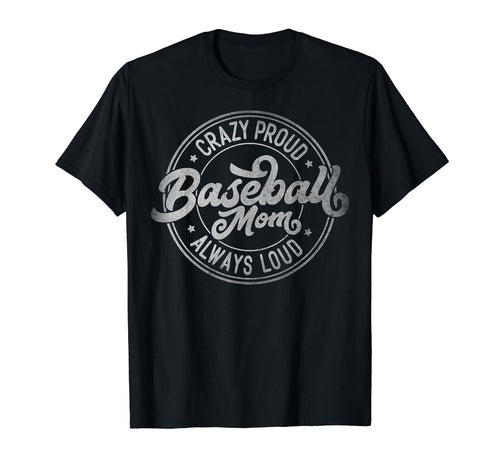 Crazy Proud Always Loud Baseball Mom T-Shirt - Minimalist Print for Adults - T-Shirt, Sweatshirt, Hoodie
