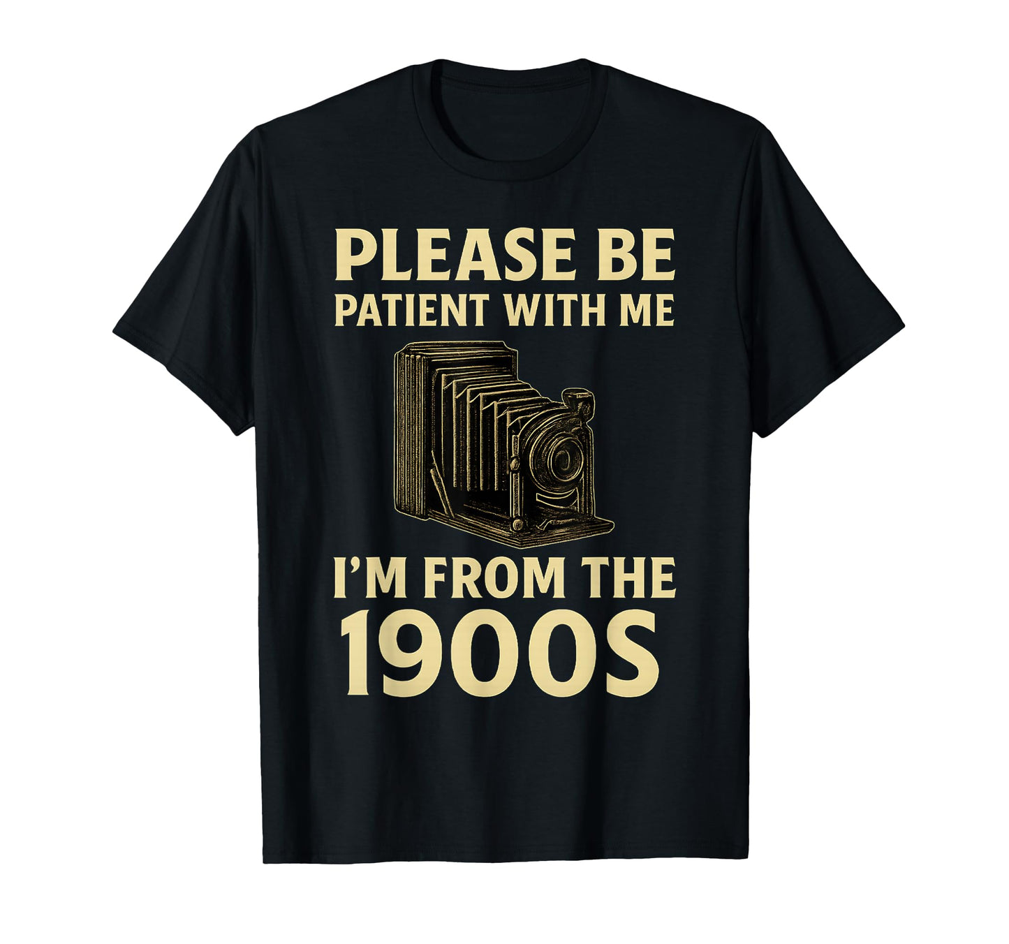 Please Be Patient Me Im From 1900S T-Shirt - Trendy Graphic Men Women - T-Shirt, Sweatshirt, Hoodie