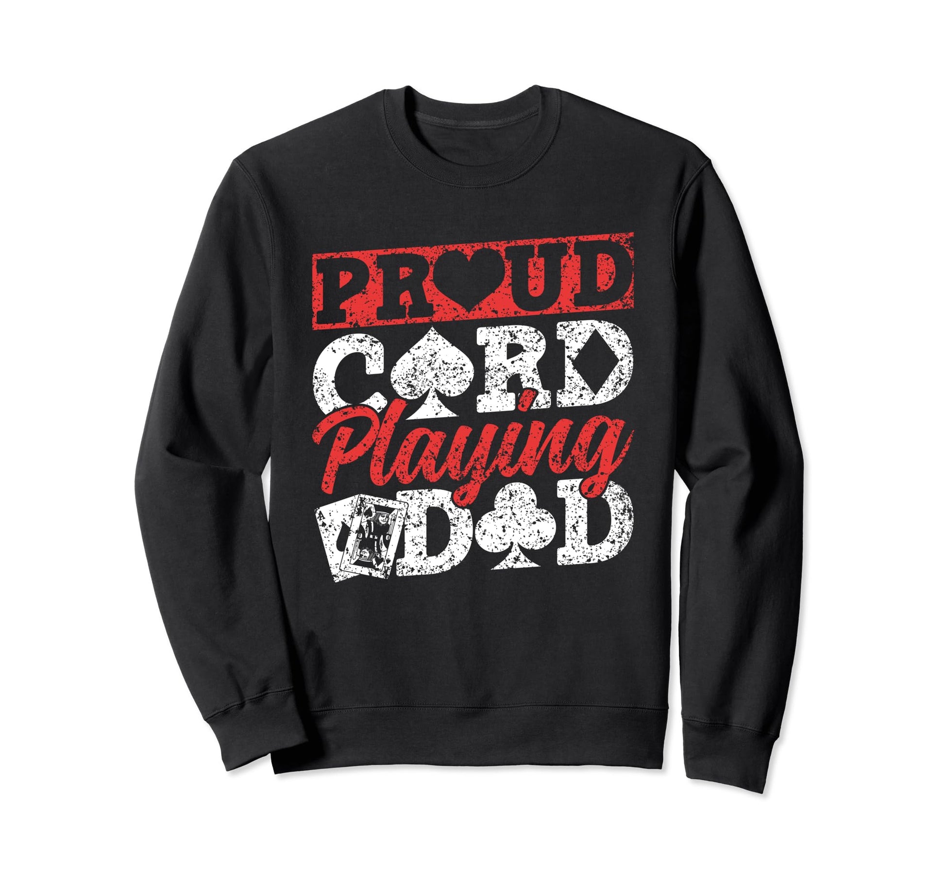Proud Card Playing Dad Cards Player Sweatshirt - Unique Graphic Men Women - T-Shirt, Sweatshirt, Hoodie