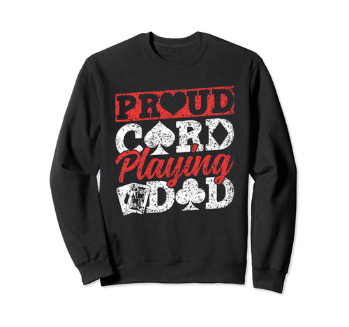 Proud Card Playing Dad Cards Player Sweatshirt - Unique Graphic Men Women - T-Shirt, Sweatshirt, Hoodie