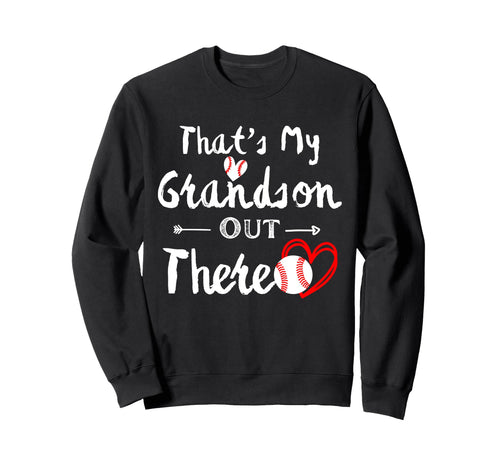 Thats My Grandson Out There Baseball Sweatshirt - Novelty Apparel Unisex - T-Shirt, Sweatshirt, Hoodie
