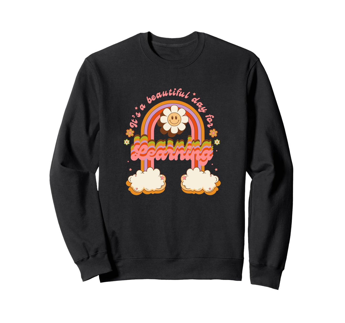 Its Beautiful Day Learning Teacher Sweatshirt - Unique Graphic Men Women - T-Shirt, Sweatshirt, Hoodie