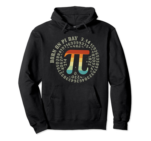 Born Pi Day Math Teacher Pi Numbers 3 14 Hoodie - Graphic Print Men Women - T-Shirt, Sweatshirt, Hoodie
