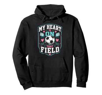 My Heart Is That Field Soccer Mom Hoodie - Trendy Graphic Unisex - T-Shirt, Sweatshirt, Hoodie