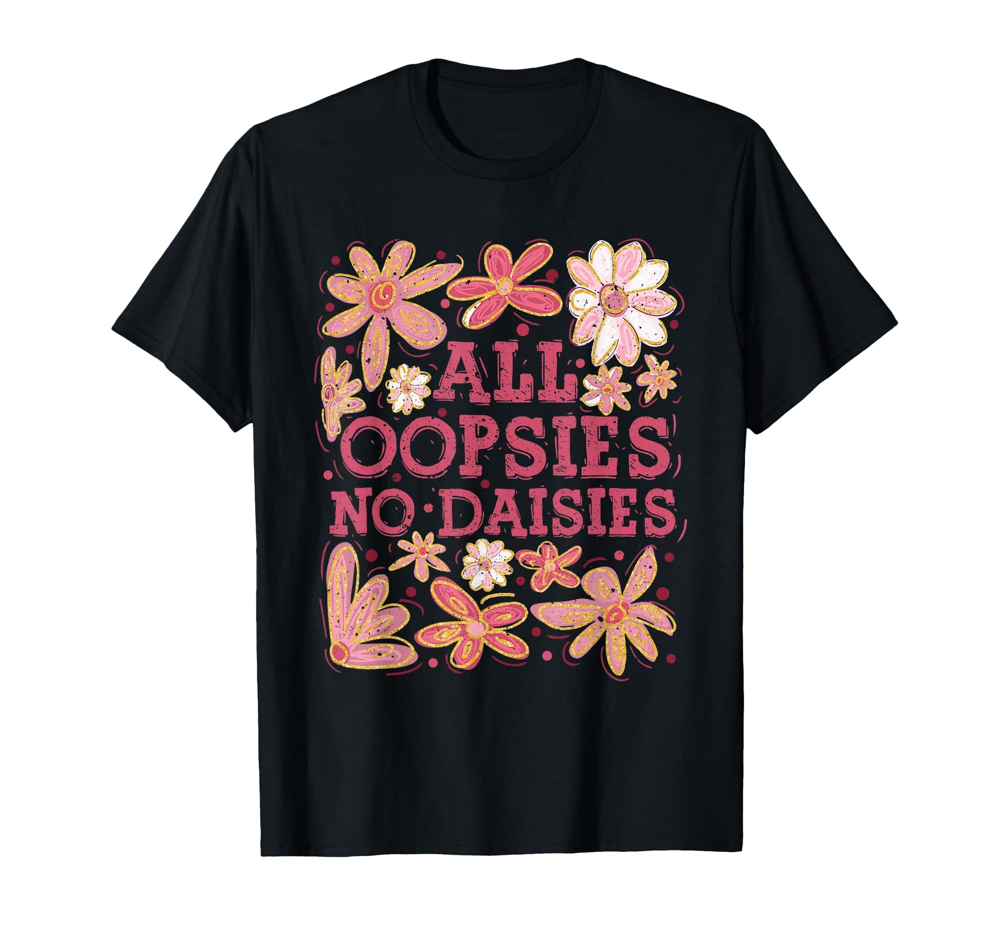Boho Floral Spring Wildflowers All Oopsies T-Shirt - Trendy Graphic Unisex - T-Shirt, Sweatshirt, Hoodie