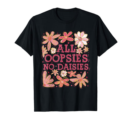 Boho Floral Spring Wildflowers All Oopsies T-Shirt - Trendy Graphic Unisex - T-Shirt, Sweatshirt, Hoodie