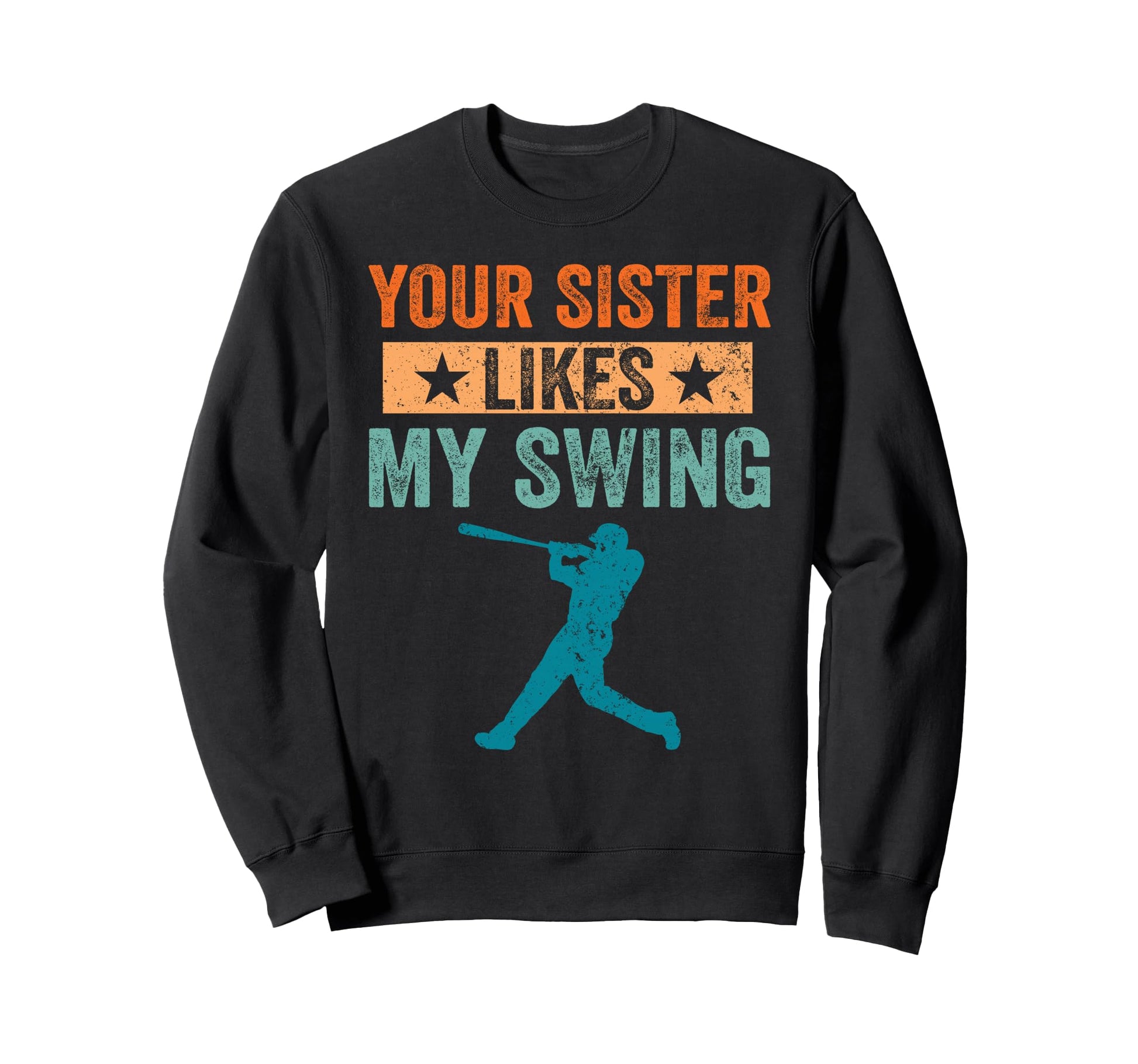 Your Sister Likes My Swing Baseball Sweatshirt - Minimalist Print Unisex - T-Shirt, Sweatshirt, Hoodie