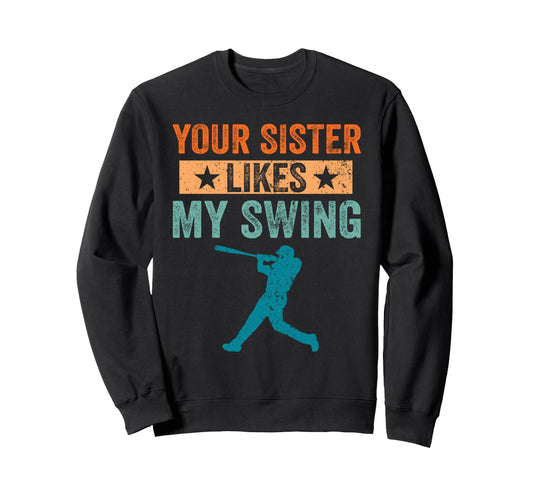 Your Sister Likes My Swing Baseball Sweatshirt - Minimalist Print Unisex - T-Shirt, Sweatshirt, Hoodie