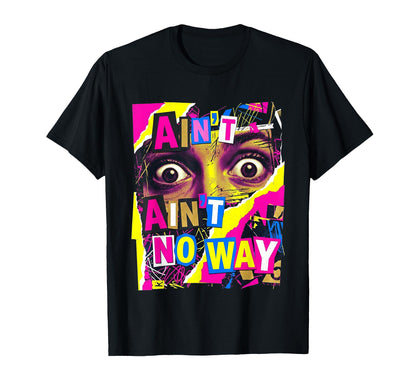 Aint No Way Grunge Collage Staring T-Shirt - Custom Art Print Men Women - T-Shirt, Sweatshirt, Hoodie