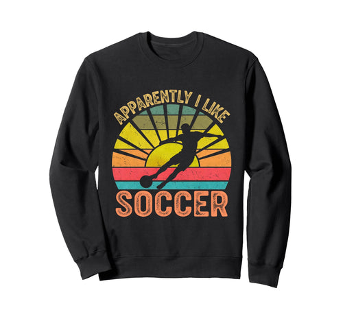 Apparently I Like Soccer Season Sweatshirt - Aesthetic Graphic Unisex - T-Shirt, Sweatshirt, Hoodie