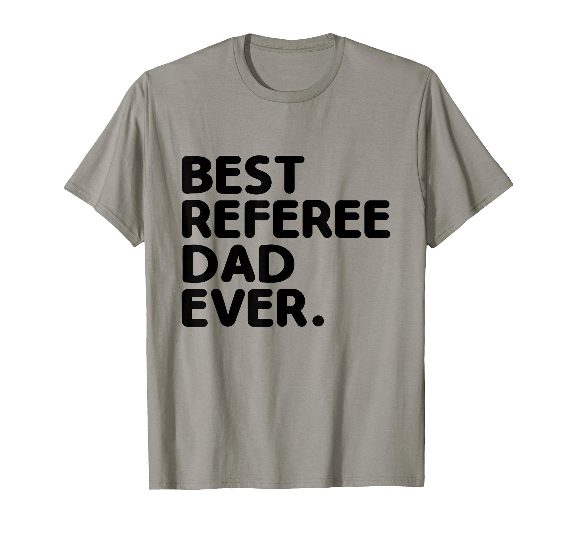 Best Referee Dad Ever Referees Game Sports T-Shirt - Novelty Apparel Unisex - T-Shirt, Sweatshirt, Hoodie