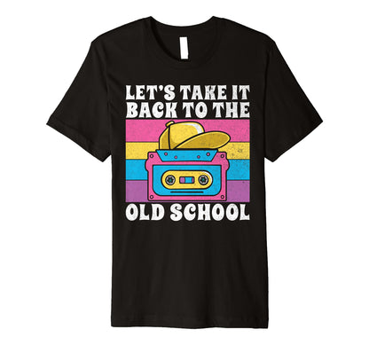 Lets Take It Back To Old School T-Shirt - Casual Everyday Wear for Adults - T-Shirt, Sweatshirt, Hoodie