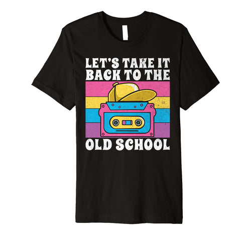 Lets Take It Back To Old School T-Shirt - Casual Everyday Wear for Adults - T-Shirt, Sweatshirt, Hoodie